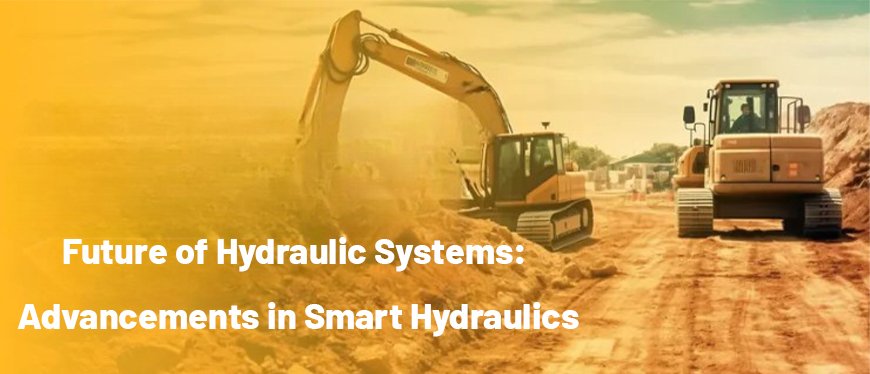 Future of Hydraulic Systems: Advancements in Smart Hydraulics