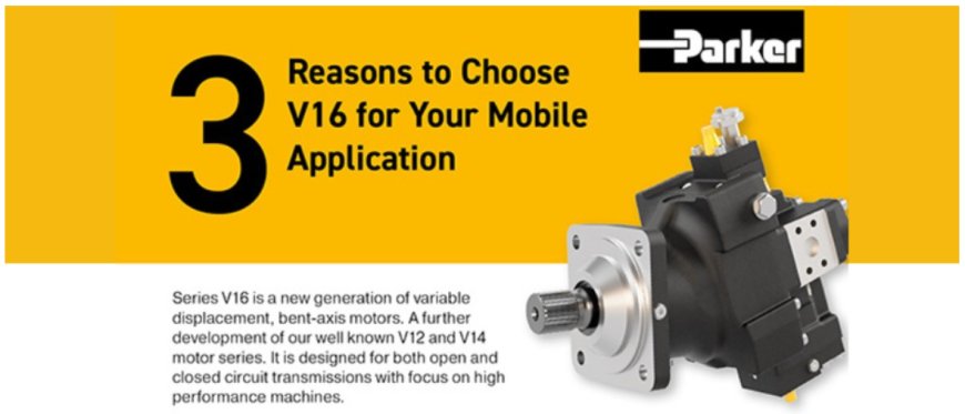 3 REASONS TO CHOOSE V16 VARIABLE DISPLACEMENT HYDRAULIC MOTOR FOR YOUR MOBILE APPLICATION