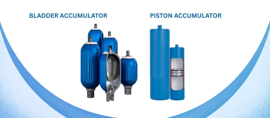 Piston vs. Bladder Accumulators: Which One's Right for Your Application?