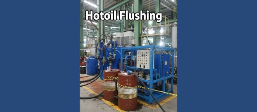 The Ultimate Guide to Successful Hot Oil Flushing