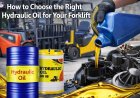 How to Choose the Right Hydraulic Oil for Your Forklift?