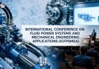 International Conference on Fluid Power Systems and Mechanical Engineering Applications (ICFPSMEA)
